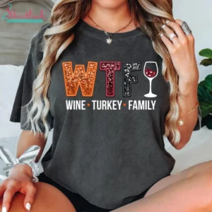 Comfort Colors Wine Turkey Family Shirt, WTF Shirt, Funny Thanksgiving Shirt